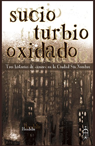 Sucio, turbio, oxidado: Tres historias de 