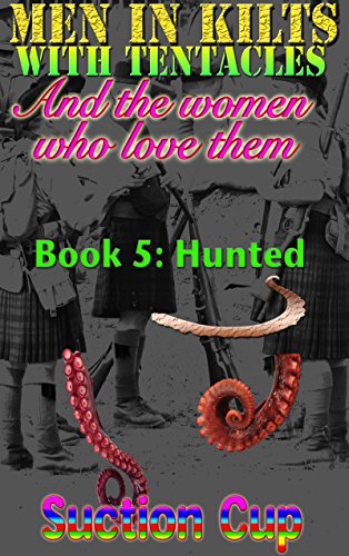 Men In Kilts With Tentacles and The Women Who Love Them - Book 5: Hunted (English Edition)