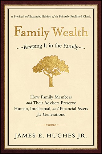 Family Wealth: Keeping It in the Family--How Family Members and Their Advisers Preserve Human, Intellectual, and Financial Assets for Generations (Bloomberg)