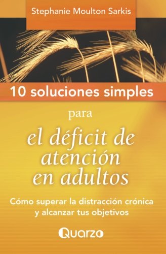 10 Soluciones Simples para el deficit de atencion en adultos: Como superar la distraccion cronica y alcanzar tus objetivos: Volume 2