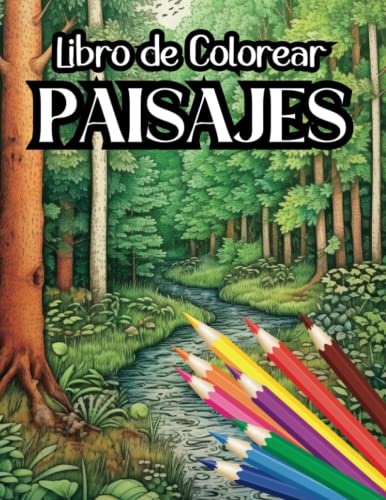 Libro de Colorear Paisajes para Adultos (93 Páginas): Libro para Pintar Paisajes | Bosques | Montañas | Playas | Desiertos | Nieve | Bucólico