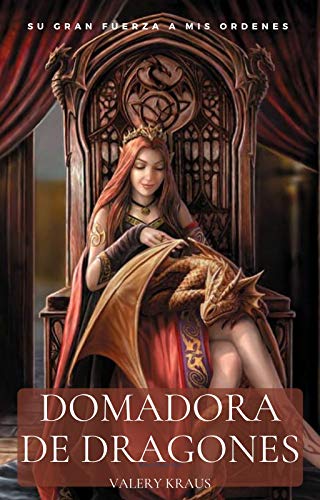 Domadora de dragones. Novela erótica-fantástica: Su gran fuerza a mis órdenes (Una mujer tiene que hacerse cargo nº 2)