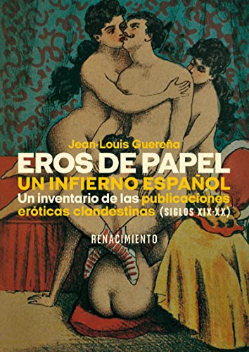 Eros de papel. Un infierno español: Un inventario de las publicaciones eróticas clandestinas (Si: 192 (OTROS TITULOS)