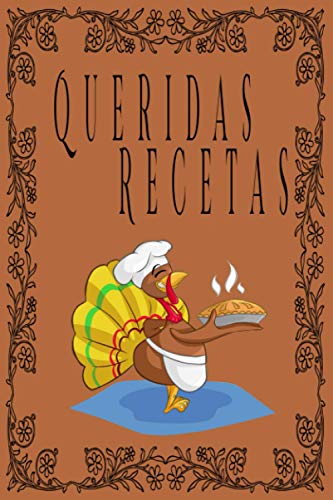 Queridas Recetas. Un libro en blanco para anotar esas deliciosas recetas.: Sus mejores recetas son memorias de felicidad familiar que deben ser preservadas.