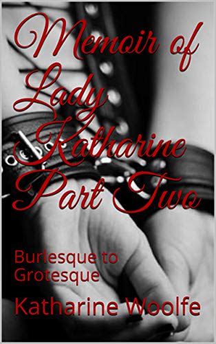 Memoir of Lady Katharine Part Two: Burlesque to Grotesque (English Edition)