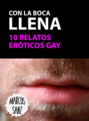 Con la boca llena: 10 relatos eróticos gay