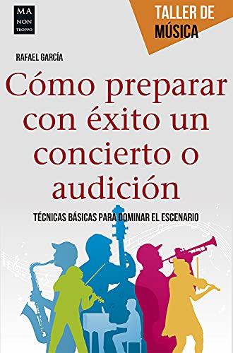 Cómo prepara con éxito un concierto o audición: Técnicas Básicas Para Dominar El Escenario (TALLER DE MUSICA)