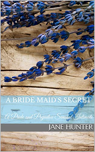 A Bride Maid's Secret: A Pride and Prejudice Sensual Intimate (Miss Bennet's Broken Heart Book 1) (English Edition)