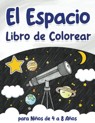 El Espacio: Libro de Colorear para Niños de 4 a 8 Años: Cohetes, astronautas, planetas, estrellas y mucho más
