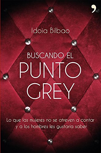 Buscando el punto Grey: Lo que las mujeres no se atreven a contar y a los hombres les gustaría saber