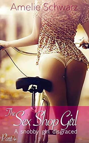 The Sex Shop Girl - IV: A snobby girl disgraced: Amber continues her way down (English Edition)