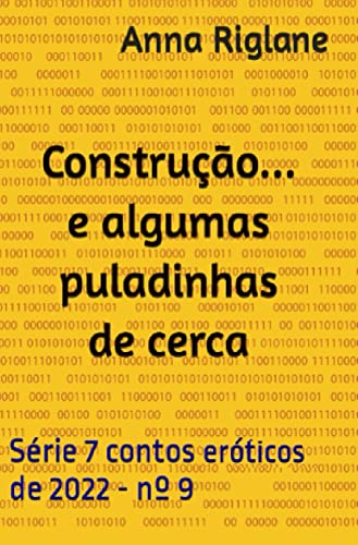 Construção... e algumas puladinhas de cerca (7 Contos eróticos de 2022) (Portuguese Edition)