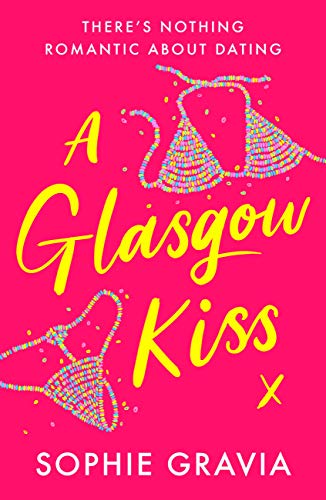 A Glasgow Kiss: the hilarious, laugh-out-loud bestselling romcom about modern dating that everyone's talking about! (English Edition)