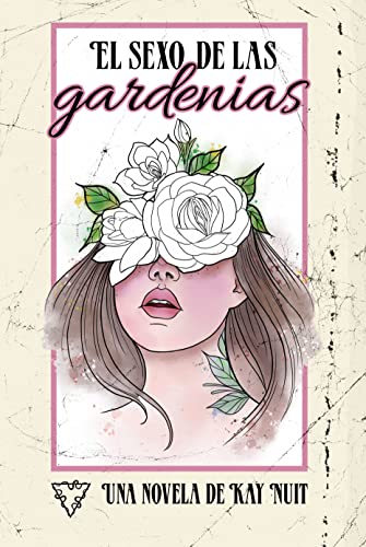 El sexo de las gardenias: Una historia de amor prohibido e inesperado con distintos puntos de vista