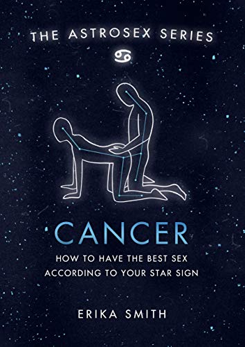 Astrosex: Cancer: How to have the best sex according to your star sign (The Astrosex Series) (English Edition)
