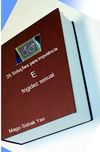 25 Soluções para impotência e frigidez sexual: Rituais, simpatias, orações e afrodisíacos naturais (Portuguese Edition)