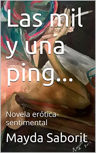 Las mil y una ping...: Novela erótica-sentimental