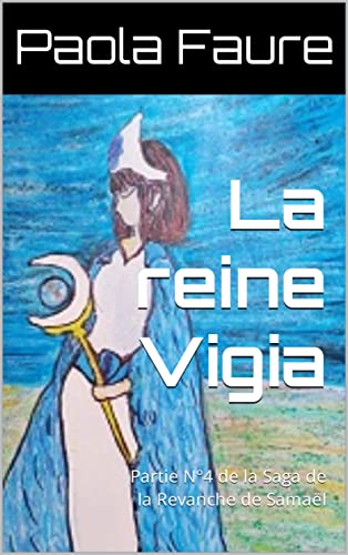 La reine Vigia: Partie N°4 de la Saga de la Revanche de Samaël (la vengeance de Samaël (Luzbel)) (French Edition)