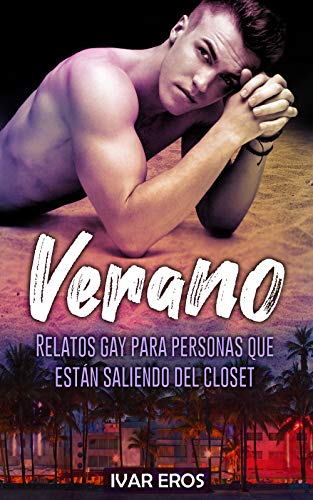 Verano: Relatos gays para hombres que apenas empiezan a salir del closet - Spanish Version (Relatos Eróticos nº 1)