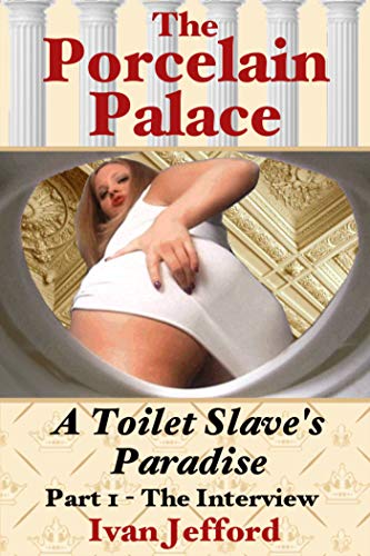 The Porcelain Palace - A Toilet Slave's Paradise - Part 1, The Interview: A Femdom Erotica Story (English Edition)