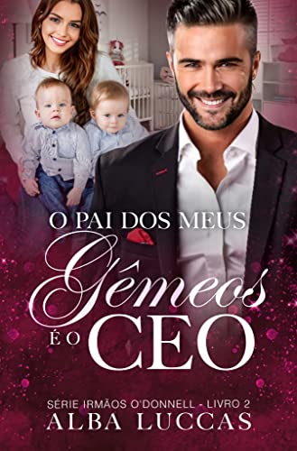 O PAI DOS MEUS GÊMEOS É O CEO: Série Irmãos O´Donnell - Livro II (Portuguese Edition)