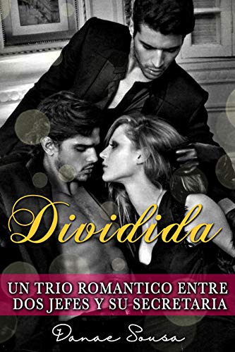 Dividida: Un trio romántico entre dos jefes y su secretaria (Tríos románticos)