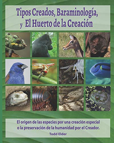 Tipos Creados, Baraminología,y El Huerto de la Creación: El origen de las especies por una creación especial o la preservación de la humanidad por el Creador
