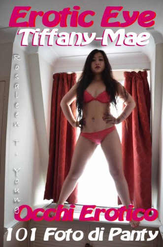 Occhi Erotico： Tiffany-Mae 101 Immagini Mutandine IT (Occhi Erotico： 101 Immagini Mutandine IT Vol. 2) (Italian Edition)