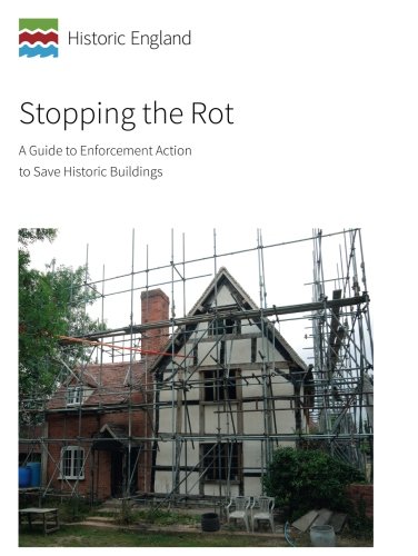 Stopping the Rot: A Guide to Enforcement Action to Save Historic Buildings (Historic England Guidance)