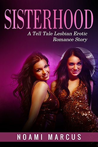 Sisterhood: A Tell Tale Lesbian Erotica Romance Story: (Erotica, Fiction, Lesbian, Fantasy) (English Edition)