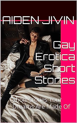 Gay Erotica Short Stories: Short Stories Your Dreams Are Made Of (English Edition)