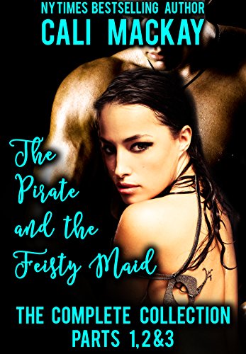 The Pirate and the Feisty Maid-- The Complete Series: Parts 1, 2 & 3 (A Steamy Pirate Romance) (English Edition)