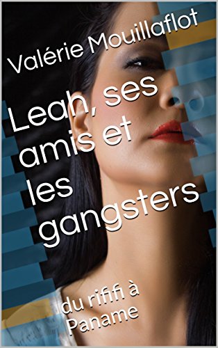 Leah, ses amis, et les gangsters!: du rififi à Paname. (les thrillers érotiques de Valérie t. 10) (French Edition)