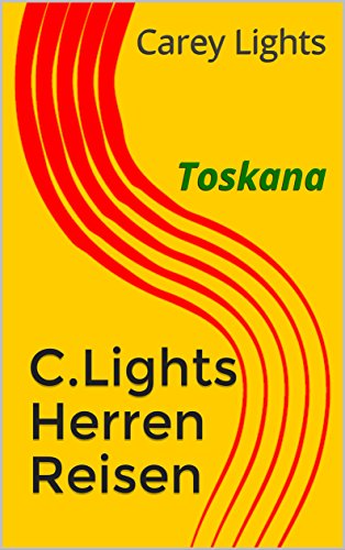 C.Lights Herren Reisen: Toskana (German Edition)
