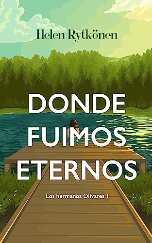 Donde fuimos eternos: novela romántica contemporánea (Los hermanos Olivares nº 1)