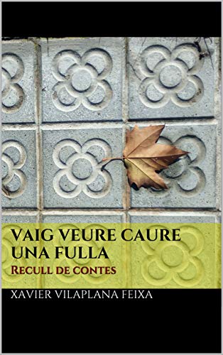 Vaig veure caure una fulla: Recull de contes (Catalan Edition)