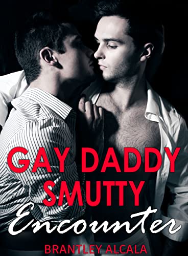 GAY DADDY SMUTTY ENCOUNTER: Steamy & Dirty Rough Hard Sexy MM Erotic Short Stories for Adults: MMM Threesome Menage, BDSM, Straight to Gay, Forbidden Family, ... Harem, Dark Romance (English Edition)