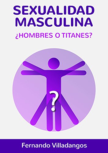 Sexualidad masculina: ¿Hombres o titanes?