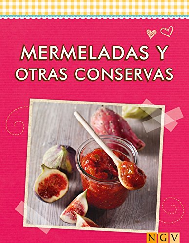 Mermeladas y otras conservas: Las mejores recetas (Deliciosas recetas para el verano)