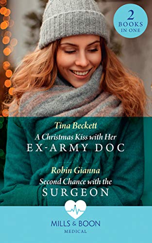 A Christmas Kiss With Her Ex-Army Doc / Second Chance With The Surgeon: A Christmas Kiss with Her Ex-Army Doc / Second Chance with the Surgeon (Mills & Boon Medical) (English Edition)