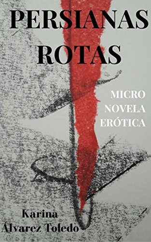 PERSIANAS ROTAS: Micro novela Erótica