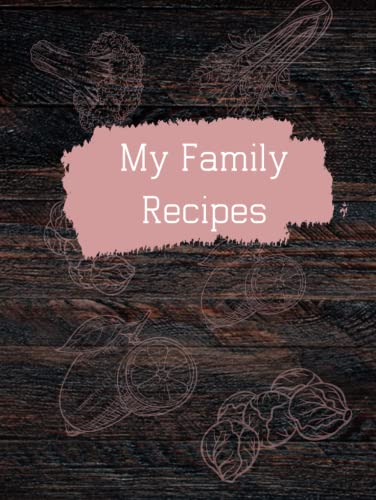 My Family Recipes Journal:: Preserving Recipes and Recollections, Blank Cookbook for Recipes, Cooking Memories Book, Preserve Family Recipes