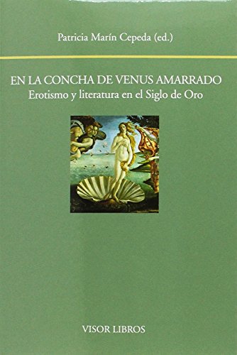 En la concha de Venus amarrado. Erotismo y literatura en el Siglo de Oro: 188 (Biblioteca Filológica Hispana)