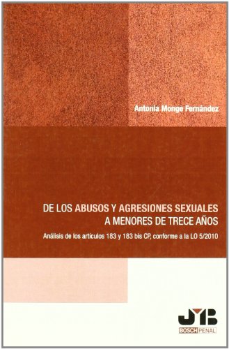 De los abusos y agresiones sexuales a menores de trece años.: Análisis de los artículos 183 y 183 bis CP, conforme a la LO 5/2010. (SIN COLECCION)