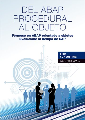 DEL ABAP PROCEDURAL AL OBJETO: Fórmese en ABAP orientado a objetos, Evolucione al tiempo de SAP (TYALGR nº 1)