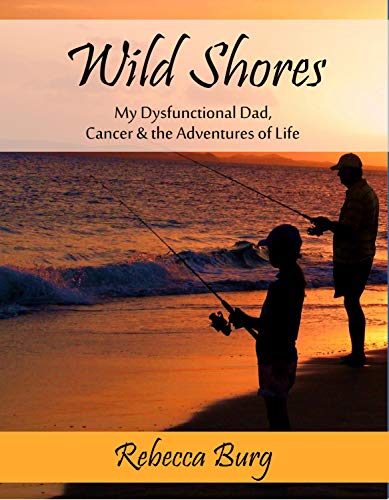 Wild Shores: My Dysfunctional Dad, Cancer, & the Adventures of Life (English Edition)