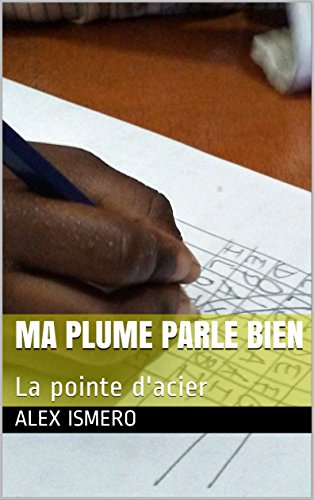 MA PLUME PARLE BIEN: La pointe d'acier (French Edition)