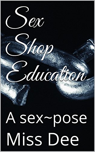 Sex Shop Education: A Sex~pose (English Edition)