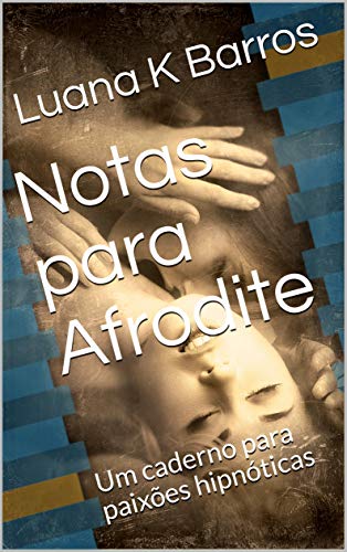 Notas para Afrodite: Um caderno para paixões hipnóticas (Portuguese Edition)