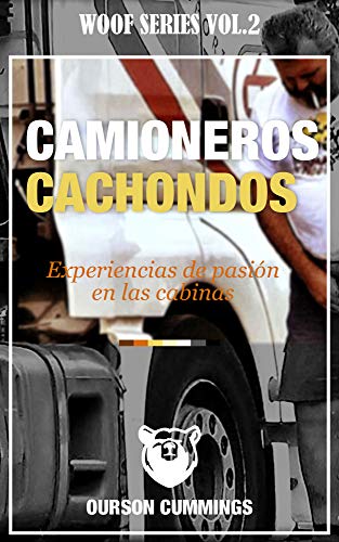 Camioneros Cachondos 🐻 5 relatos eróticos gay: Experiencias de pasión entre hombres en la cabina (Woof Series: Bear Erotica nº 2)